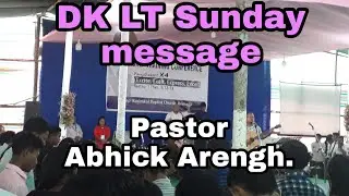 DK LT Sunday message by Pastor Abhick Arengh
