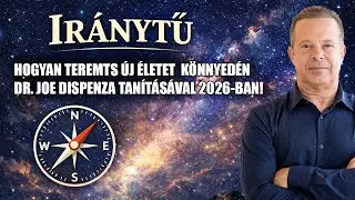 Hogyan teremts új életet könnyedén Dr. Joe Dispenza tanításával 2026-ban!