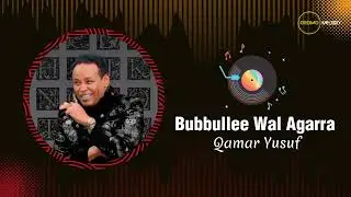 Qamar yusuf - Bubbullee Wal Agarra | Oromo Music 2023