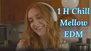 1 Hour Chill Mellow EDM Mix | Relaxing Electronic Music for Study, Work & Sleep