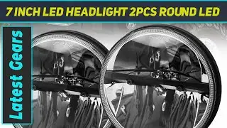 7 inch LED Headlight 2PCS Round LED - Review 2023