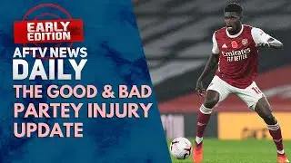The Good & Bad - Partey Injury Update LIVE | AFTV News Daily