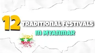 12 Traditional Festivals In Myanmar