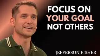 FOCUS ON YOUR GOAL, NOT OTHERS || JEFFERSON FISHER MOTIVATION SPEECH 💪🔥