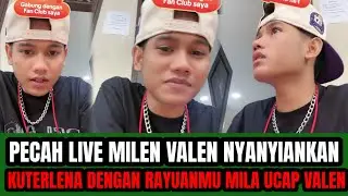 PECAH 1000 LIVE MILEN TERKINI ‼️ VALEN NYANYIKAN KU TERLENA DENGAN RAYUANMU MILA !