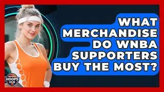 What Merchandise Do WNBA Supporters Buy the Most? | Womens Hoops Hub News
