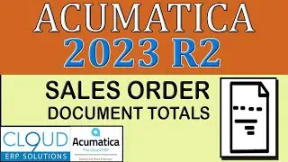 Acumatica 2023 R2 - Sales Order Form totals and changes