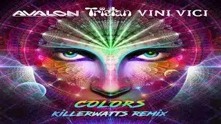 Avalon & Tristan & Vini Vici - Colors (Killerwatts UK Psychedelic Remix)