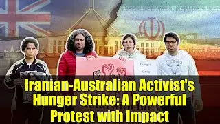 Iranian-Australian Activist's Hunger Strike: A Powerful Protest with Impact