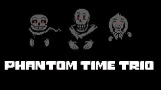 Phantom Time Trio! Dust!Tale  [Undertale fangame]