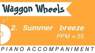 Waggon Wheels | 2. Summer breeze | Piano Accompaniment | PPM = 55