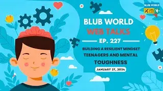 Building a Resilient Mindset: Teenagers and Mental Toughness | BWWT Ep. 227 | Blub World