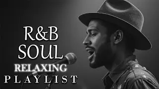 【R&B Soul】Deep Groove R&B &ndash; Relaxing Soulful Chill Playlist