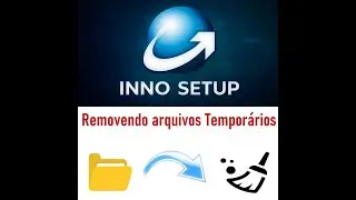 Inno Setup - Como remover arquivos tempor&aacute;rios da sua aplica&ccedil;&atilde;o