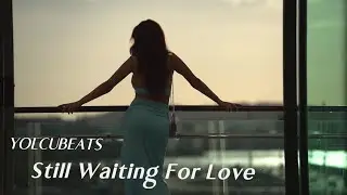 YolcuBeats - Still Waiting For Love (Music Video)