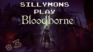 Sillymons Play Bloodborne - Part 3 - Panic Attacks