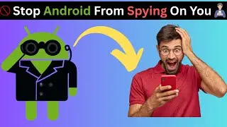 How To Stop Android From Spying On You? Prevent Spying On your Phone