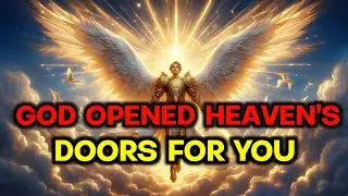 Chosen One, God Opened Heaven&rsquo;s Doors for You