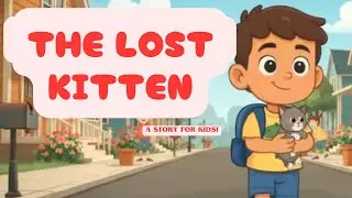 The Lost Kitten | Kids Story About Respecting Animals