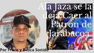 Ala Jaza Rompe el Silencio y Pone en Su Lugar al Alegado Patr&oacute;n de Jarabacoa