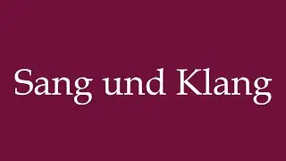 How to Pronounce ''Sang und Klang'' (Song and sound) Correctly in German