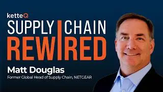 Supply Chain Rewired: Episode. 6 - Matt Douglas