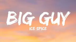 Ice Spice - Big Guy (Lyrics)