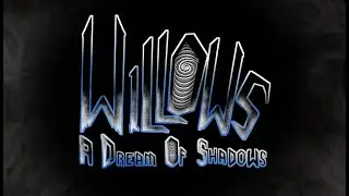 Willows: A Dream of Shadows - First Look
