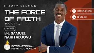 The Force of Faith - Part 1 | Br. Samuel N. Adjovu | 09 JAN 2026 | IRC | QATAR
