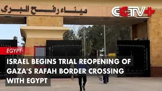 Israel Begins Trial Reopening of Gaza's Rafah Border Crossing with Egypt