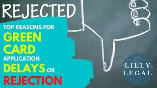 Lilly Legal | Immigration Tips | Top Reason for Green Card Application Delays or Rejection