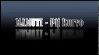 MAMUTI   Pij kurvo