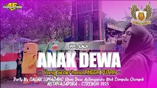 ANAK DEWA‼️Voc Lala|| ANGGA PUTRA - Show Astanajapura Blok Cempaka Glampok ASTANAJAPURA CIREBON 2025
