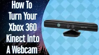 Превратите свой Xbox 360 Kinect в веб-камеру для OBS Zoom и Skype