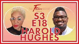 Hopping on the Failure Bandwagon w/ Harold Hughes | The Failure Report Podcast