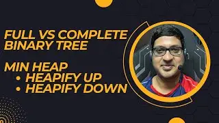 Min Heap  - Theory | Full vs Complete Binary Tree | Heapify Up | Heapify Down