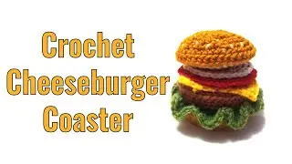 How to Crochet a Cheeseburger Coaster