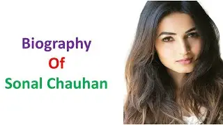 Sonal Chauhan Biography II  Sonal Chauhan interview