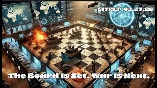 The Board is Set - War is Next. SITREP 03.27.25