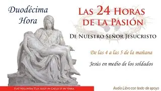 12  ► Las 24 Horas de la Pasión de Nuestro Señor Jesucristo🔺Jesús entre los soldados.