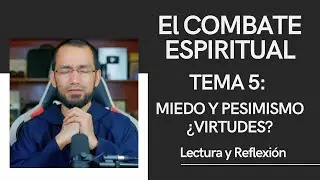 Miedo y Pesimismo ¿VIRTUDES? 🔺Combate Espiritual 5 👉Lectura y Reflexión P. Byron