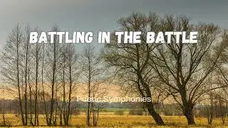 Battling in the battle 🎵 Poetic Symphonies