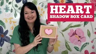 Create a Heart Shadow Box Card with Your Cricut or Silhouette