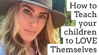 How to teach your children to LOVE themselves