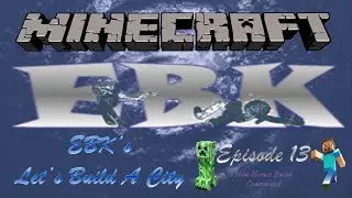 EBK's Minecraft Lets Build A City Episode 13