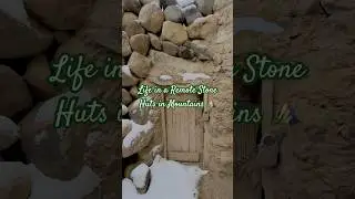 Life in a Remote Stone huts in mountains #WinterSurvival #StoneHut #RemoteLiving #ExtremeWeather