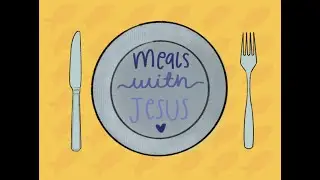 Spotlight: Meals With Jesus (Week 7 - Luke 22:14-20)
