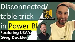 Greg Deckler with the ULTIMATE guide to using DISCONNECTED TABLES in POWER BI.