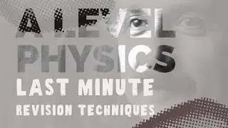Last Minute Revision Technique For A Level Physics