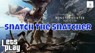 Lets Play | Monster Hunter World - Snatch The Snatcher | Part 8